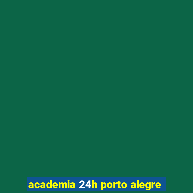 academia 24h porto alegre